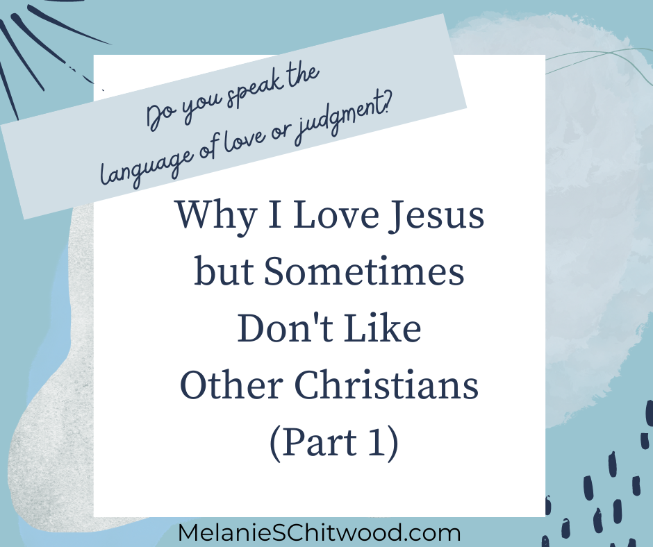 Do You Speak the Language of Love or Judgment? (Why I Love Jesus but Sometimes I Don’t Like Other Christians Part 1)
