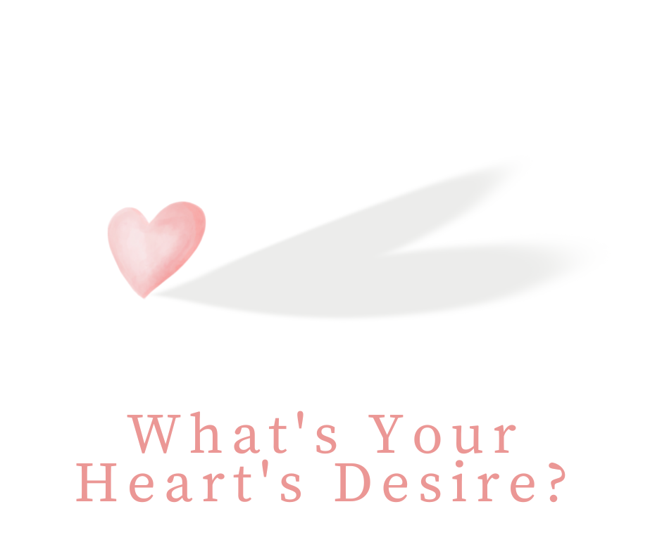 What’s Your Heart’s Desire?